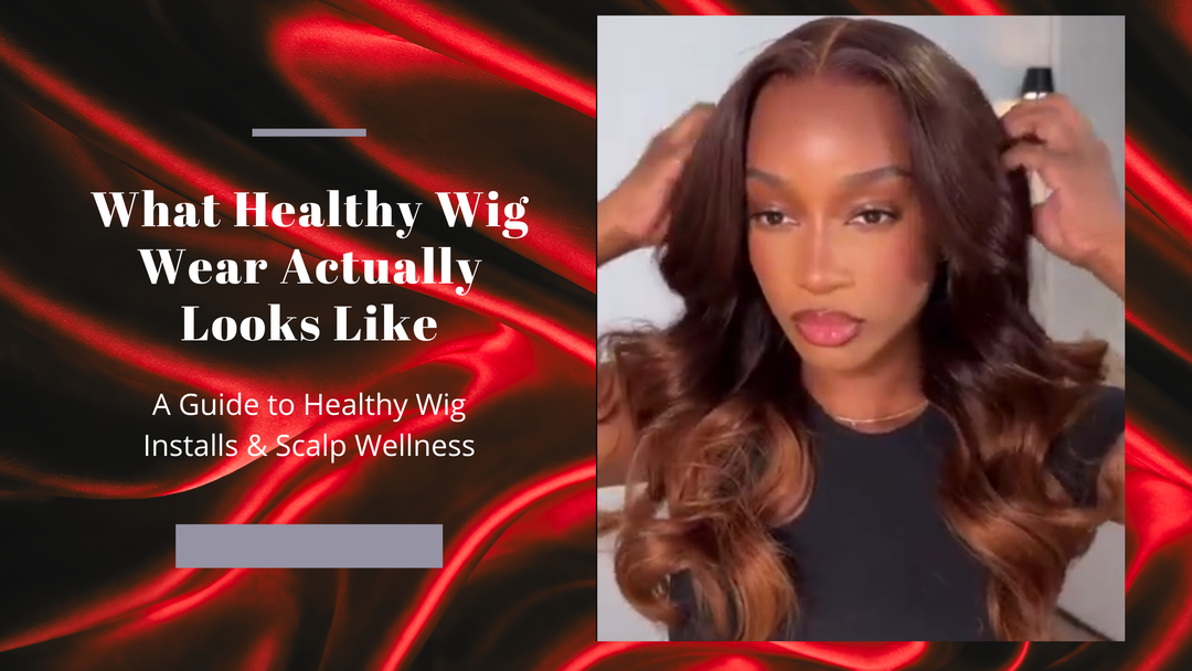 Healthy Wig Installs & Scalp Wellness Guide