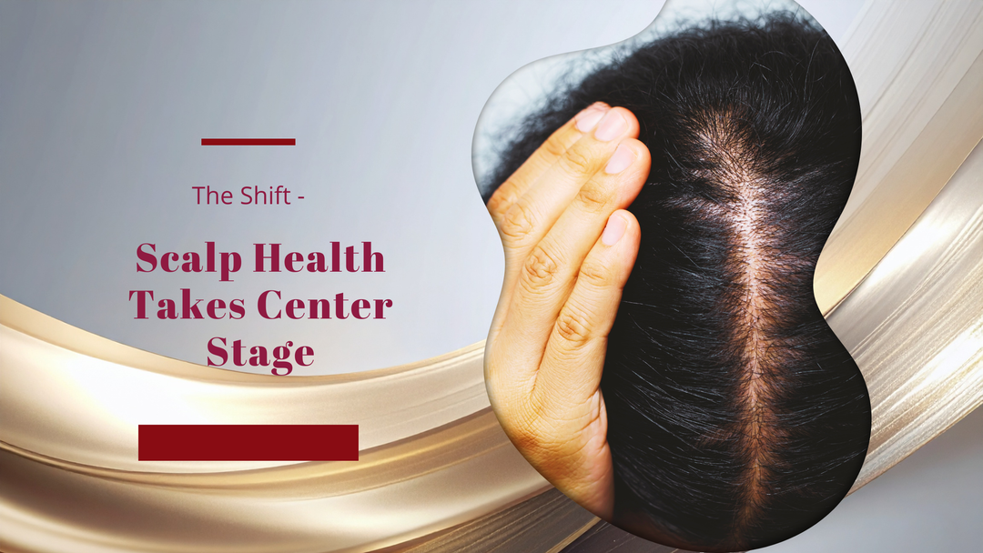 The Shift - Scalp Health Takes Center Stage